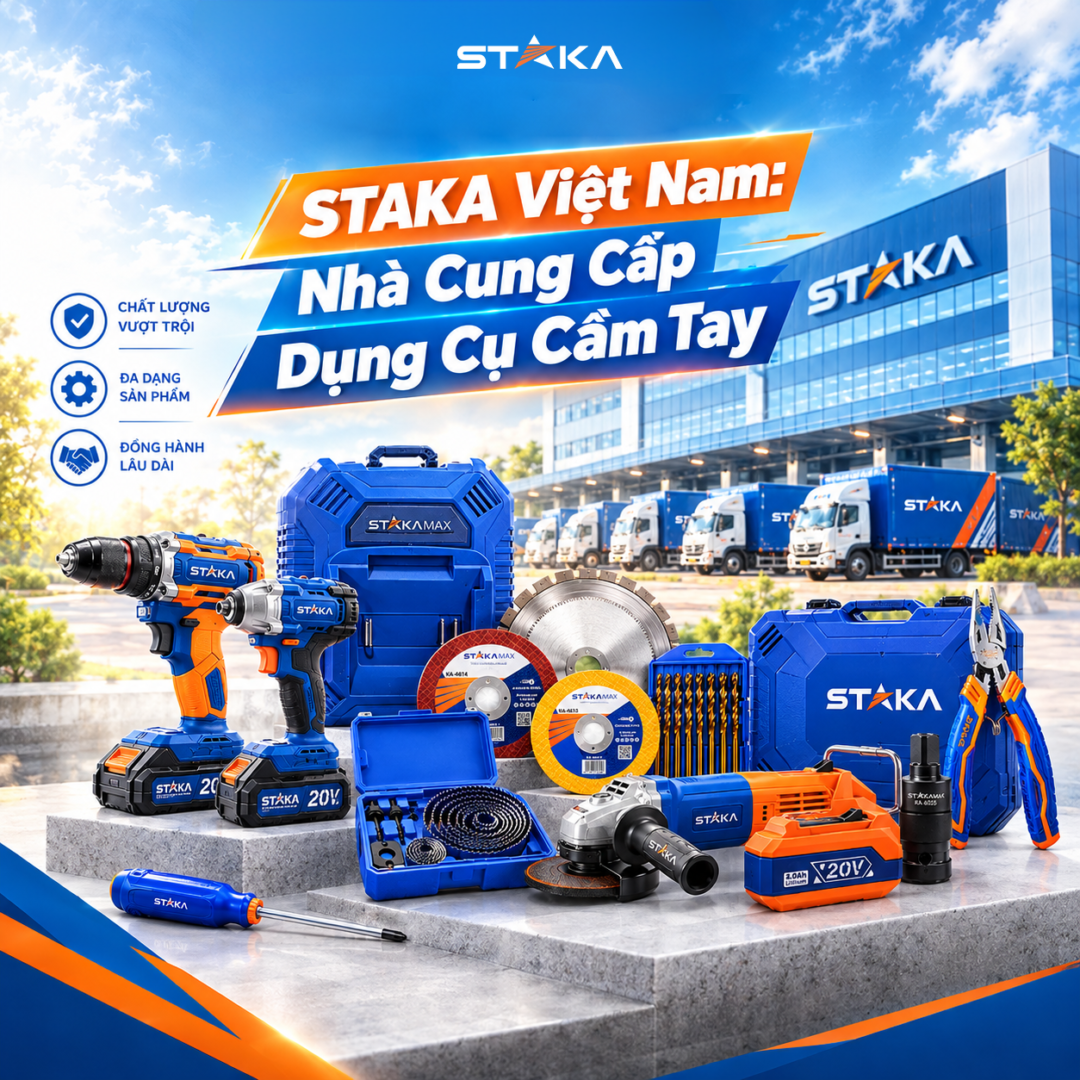 STAKA Việt Nam: Nhà Cung Cấp Dụng Cụ Cầm Tay Cho Đại Lý, NPP Yên Tâm “Gối Đầu”
